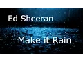 Lagu Ed Sheeran - Make it Rain (Original Version) Full HQ Audio + Lyrics