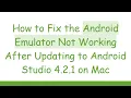 How to Fix the Android Emulator Not Working After Updating to Android Studio 4 2 1 on Mac