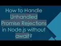 How to Handle Unhandled Promise Rejections in Node js without await