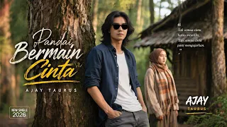 pandai bermain cinta ajay taurus ii lagu sedih menggetarkan hati