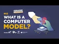 Episode 2 What is a computer model