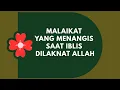 Malaikat Yang Menangis Saat Iblis Dilaknat Allah