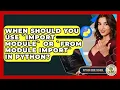 When Should You Use import Module Or from Module Import In Python - Python Code School