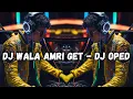 DJ Wala Amri Get - DJ Oped
