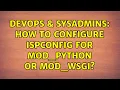DevOps SysAdmins How to configure ISPConfig for mod - python or mod