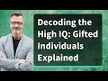 Decoding the High IQ Gifted Individuals Explained