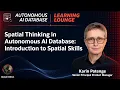 Spatial Thinking in Autonomous AI Database Introduction to Spatial Skills