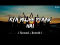 Download Lagu Kya Mujhe Pyaar Hai - Lofi (Slowed + Reverb) | KK | SR Lofi