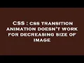 CSS css transition animation doesn t work for decreasing size of image