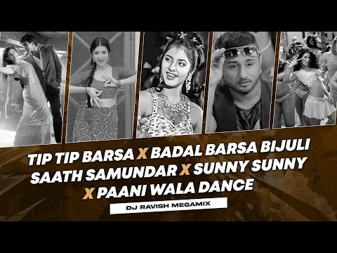 Download MP3 Tip Tip Barsa X Badal Barsa Bijuli X Saat Samundar X Sunny Sunny X Paani Wala Dance | DJ Ravish