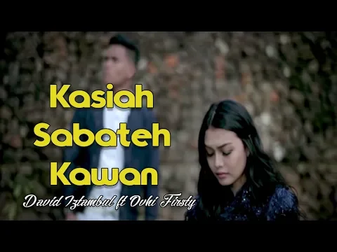 Download MP3 David Iztambul ft Ovhy Firsty - Kasiah Sabateh Kawan (Lagu Minang Terbaru, Substitle Indonesia)