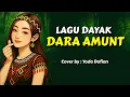 Download Lagu Dara amunt | Lagu Dayak | cover terbaru 2025