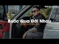 Download Lagu Bước Qua Đời Nhau (Lofi Ver.) - Lê Bảo Bình | Nhạc Lofi Chill Buồn Hot Tiktok