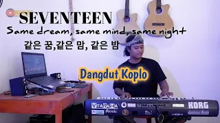 Download SEVENTEEN - 같은 꿈, 같은 맘, 같은 밤 (Same dream, same mind, same night) || Dangdut Koplo Version MP3
