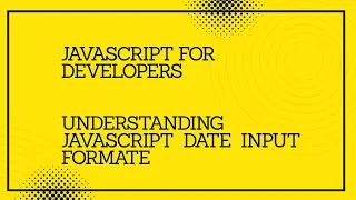 JavaScript for developers understanding JavaScript Date Input Formate