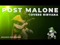 Post Malone Covering Nirvana Subscribe for More Content