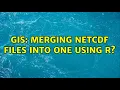 GIS Merging netcdf files into one using R