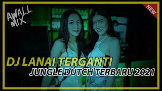 Download DJ LANAI TERGANTI  || JUNGLE DUTCH TERBARU 2021 MP3