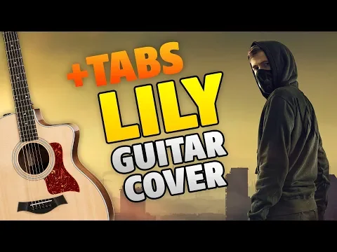 Download MP3 Alan Walker – Lily. Fingerstyle Guitar cover with Tabs and Karaoke Lyrics