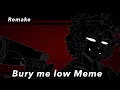 Bury me low |Remix| Animation meme | Remake