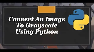 Convert An Image To Grayscale Using Python