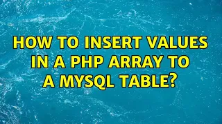 How to insert values in a PHP array to a MySQL table 2 Solutions