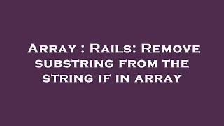 Array Rails Remove substring from the string if in array