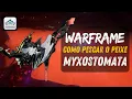 Warframe - Como pescar o peixe Myxostomata