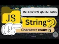 Find out character count in a string Javascript interview questions