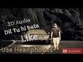 Download Lagu Dil tuhi bata 3D Song