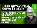 Download Lagu İLBER ORTAYLI'DAN ÖNEMLİ ANALİZ: TÜRKİYE'NİN UYGUR VE KIRGIZ NÜFUS DESTEĞİNE İHTİYACI VAR, DERHAL...