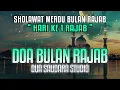 SHOLAWAT DOA RAJAB - HARI KE 1 | ALLAHUMMA BARIKLANA FI ROJABA