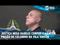 Download Lagu Justiça nega habeas corpus e mantém prisão de Celsinho da Vila Vintém