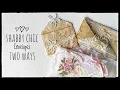Shabby Chic Envelopes - Two Ways