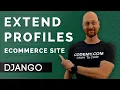 Extend User Profiles - Django Wednesdays ECommerce 24