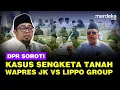 Lagu DPR Depan Nusron Singgung Sengketa Tanah Wapres JK Vs Lippo: Jelas Tidak ...!