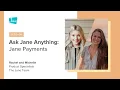 Ask Jane Anything Jane Payments