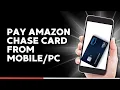 How to Pay Amazon Chase Card from Mobile or Desktop