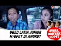 Download Lagu KURANG JAM TERBANG! UBED LATIH JUNIOR NYOPET DI ANGKOT - AWAS BANYAK COPET