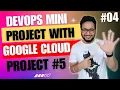 GCP End to End Project DevOps Project with GCP Building a DevOps Pipeline in GCP 04