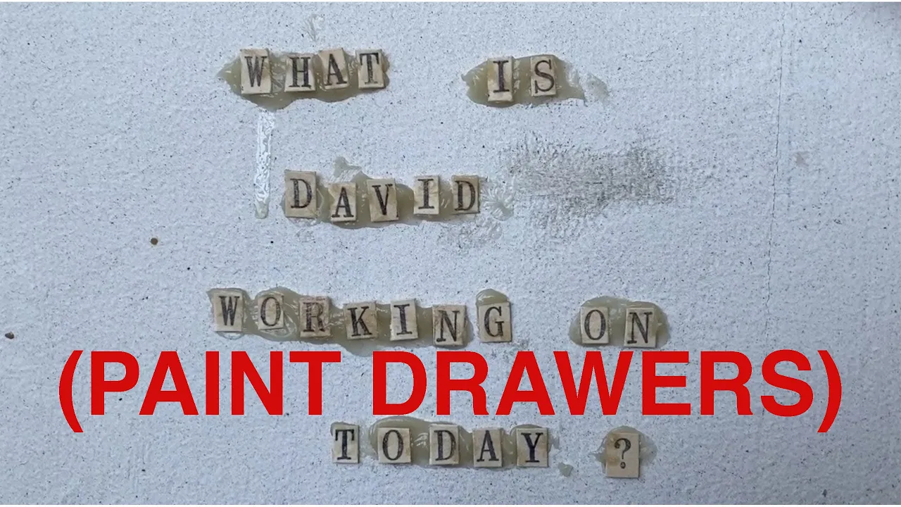 What Is David Working on Today? 7/11/20 - Paint Drawers