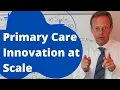 Primary Care Innovation at Scale