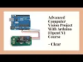 Advanced Computer Vision Project With Arduino OpenCV - Clear