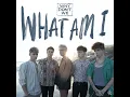 What Am I - Why Don't We