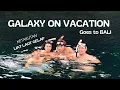 Download Lagu GALAXY ON VACATION goes to BALI🌞