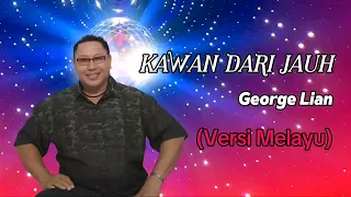 kawan dari jauh versi melayu lyrics video by george lian