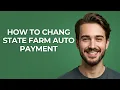 How to Chang State Farm Auto Payment - GUIDE