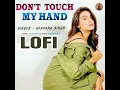 Download Lagu Don't Touch My Hand Lofi