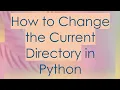 How to Change the Current Directory in Python