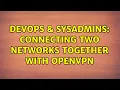 DevOps SysAdmins Connecting two networks together with OpenVPN 2 Solutions